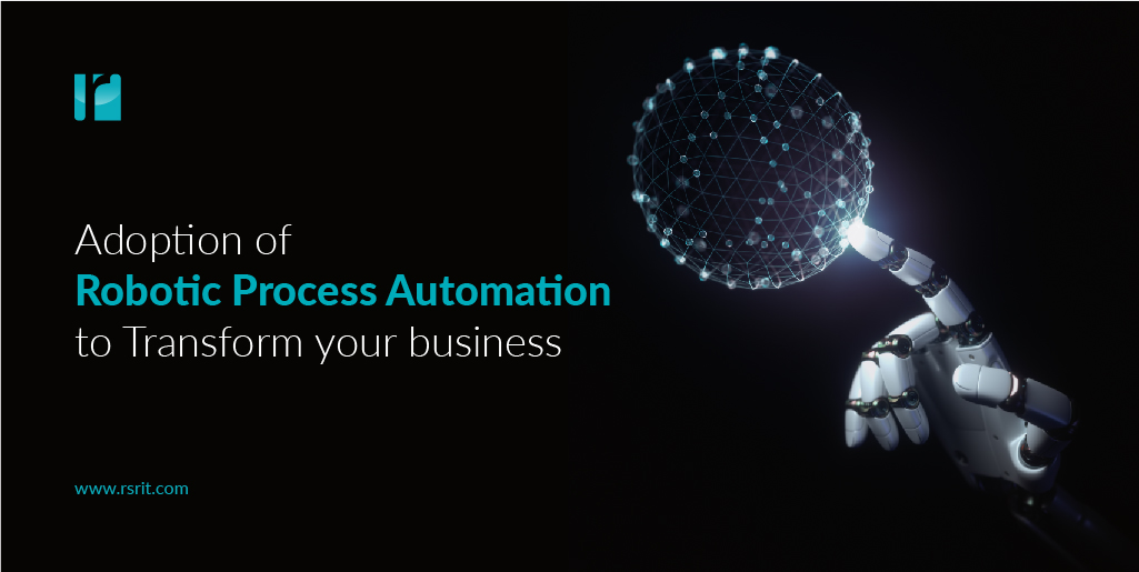 Adoption of Robotic Process Automation to Transform your business