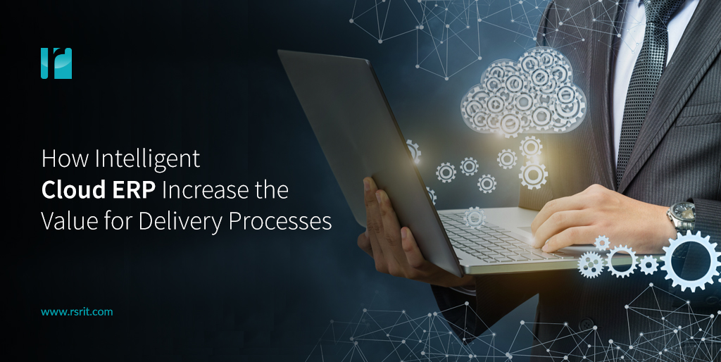 How Intelligent Cloud ERP Increases Delivery Process Value