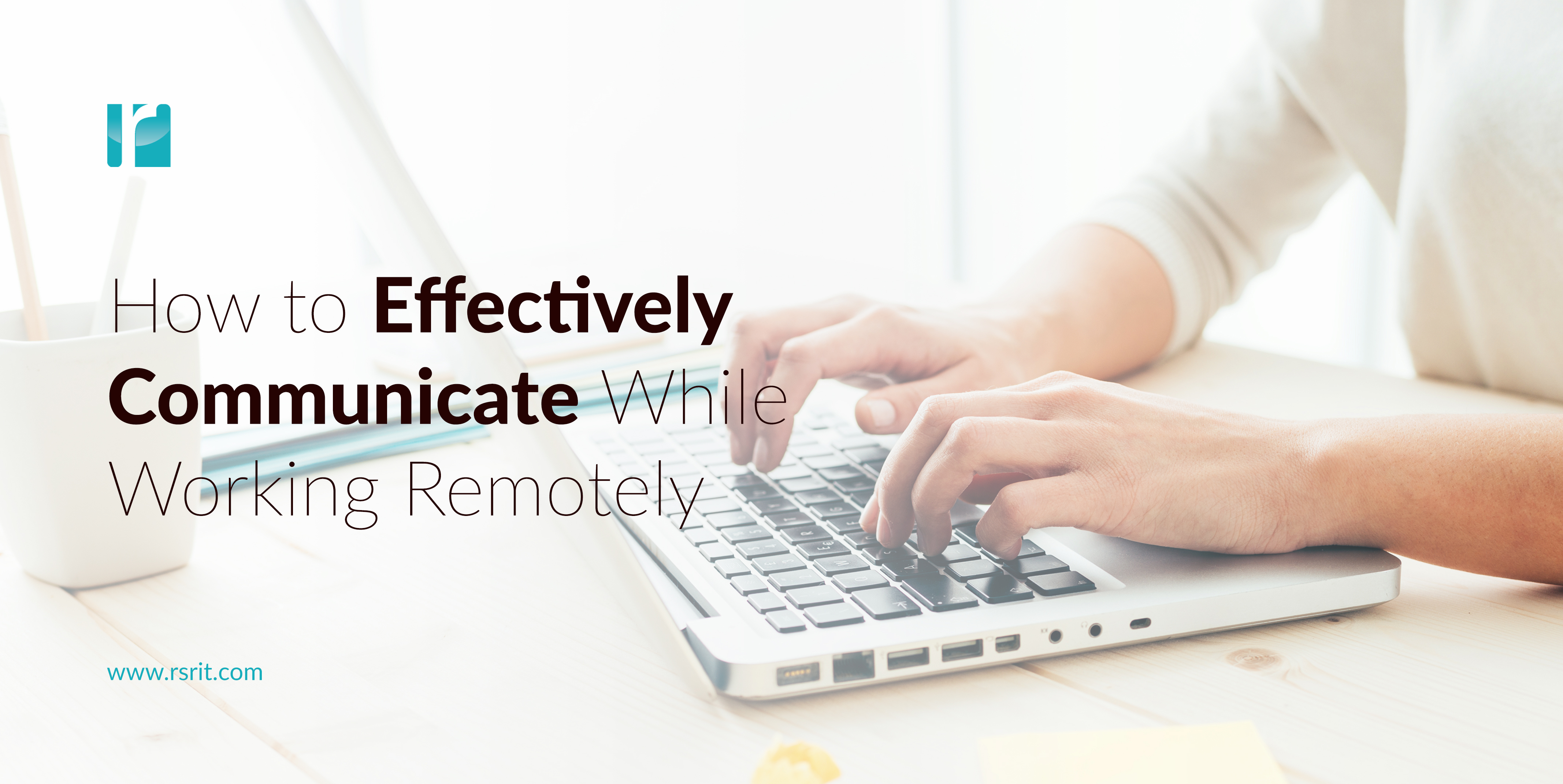 How to Effectively Communicate While Working Remotely