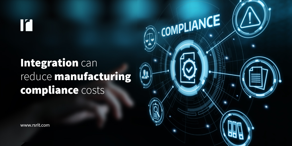Integration can reduce manufacturing compliance costs