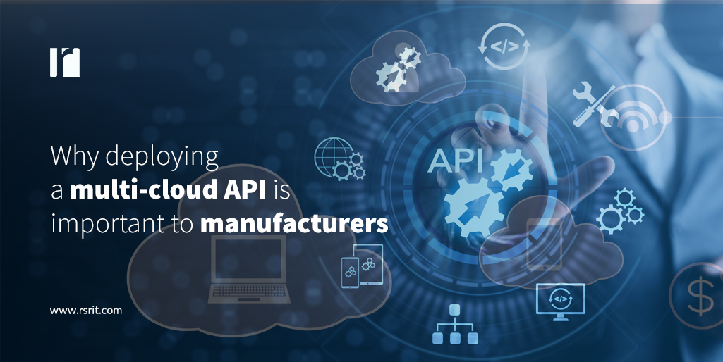 Why deploying a multi-cloud API is important to manufacturers